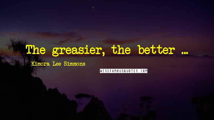 Kimora Lee Simmons Quotes: The greasier, the better ...