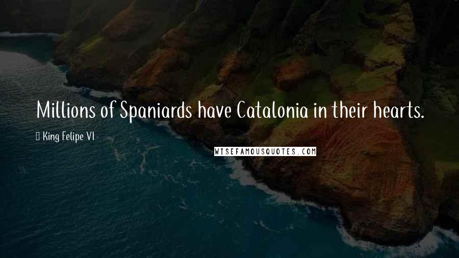 King Felipe VI Quotes: Millions of Spaniards have Catalonia in their hearts.