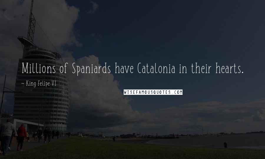 King Felipe VI Quotes: Millions of Spaniards have Catalonia in their hearts.