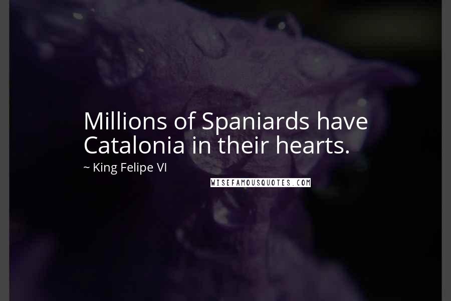 King Felipe VI Quotes: Millions of Spaniards have Catalonia in their hearts.