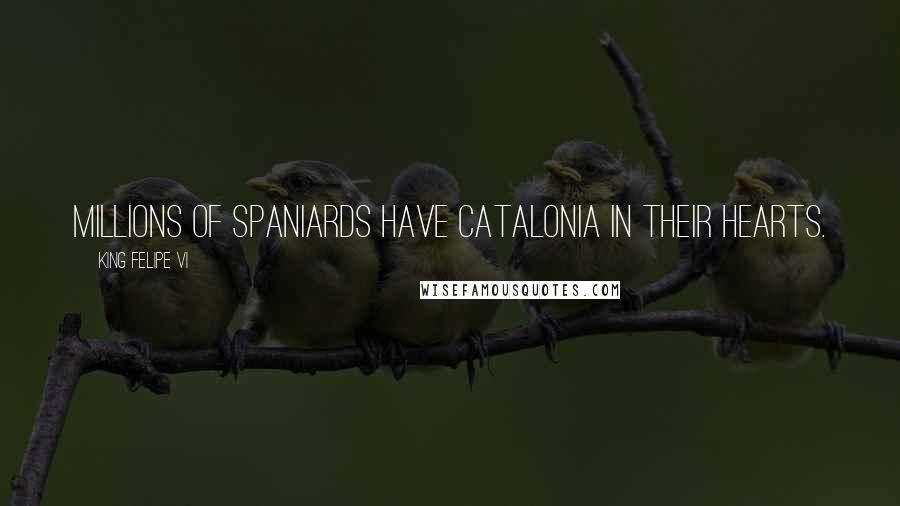 King Felipe VI Quotes: Millions of Spaniards have Catalonia in their hearts.