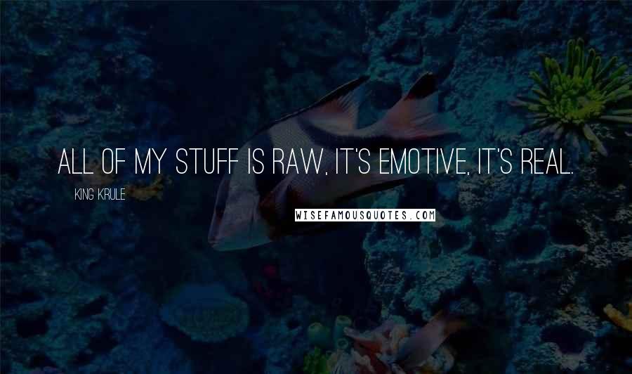 King Krule Quotes: All of my stuff is raw, it's emotive, it's real.