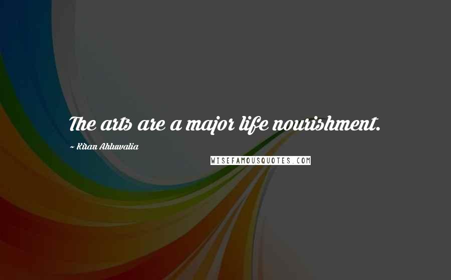 Kiran Ahluwalia Quotes: The arts are a major life nourishment.