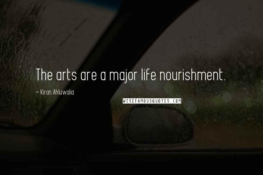 Kiran Ahluwalia Quotes: The arts are a major life nourishment.