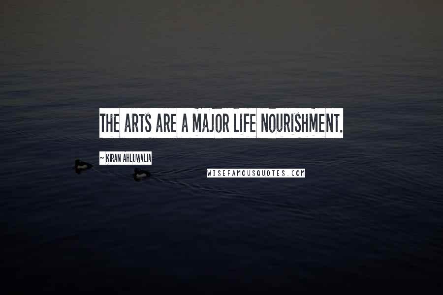 Kiran Ahluwalia Quotes: The arts are a major life nourishment.