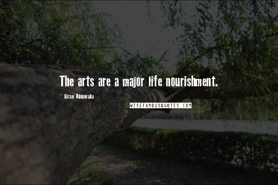 Kiran Ahluwalia Quotes: The arts are a major life nourishment.