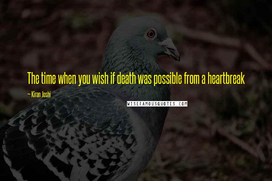 Kiran Joshi Quotes: The time when you wish if death was possible from a heartbreak