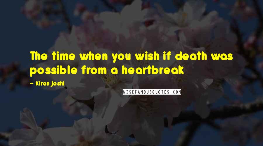 Kiran Joshi Quotes: The time when you wish if death was possible from a heartbreak