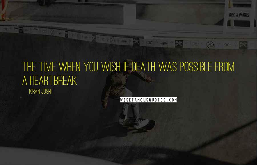 Kiran Joshi Quotes: The time when you wish if death was possible from a heartbreak