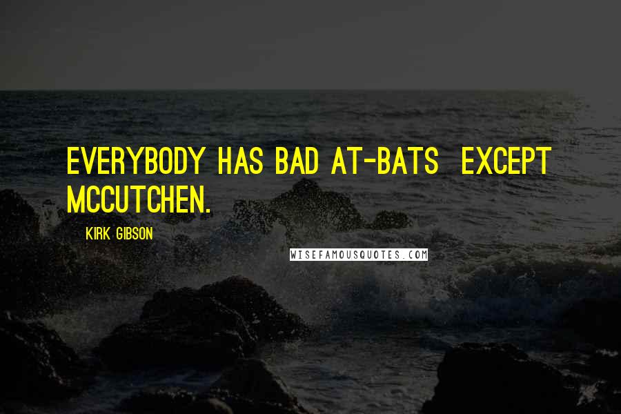 Kirk Gibson Quotes: Everybody has bad at-bats except McCutchen.