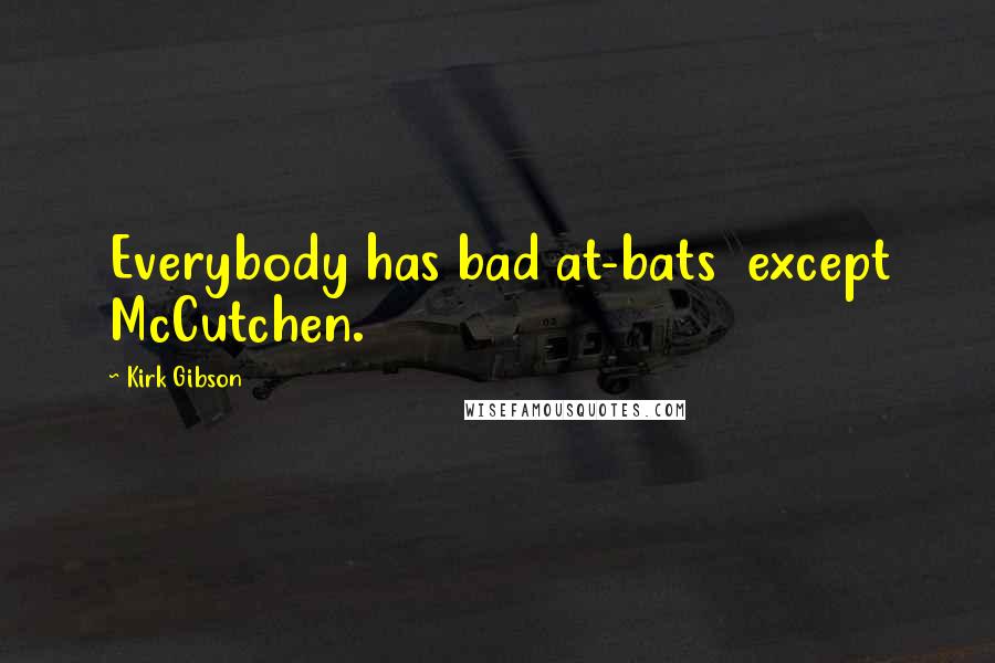 Kirk Gibson Quotes: Everybody has bad at-bats except McCutchen.