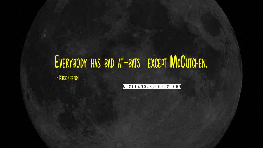 Kirk Gibson Quotes: Everybody has bad at-bats except McCutchen.