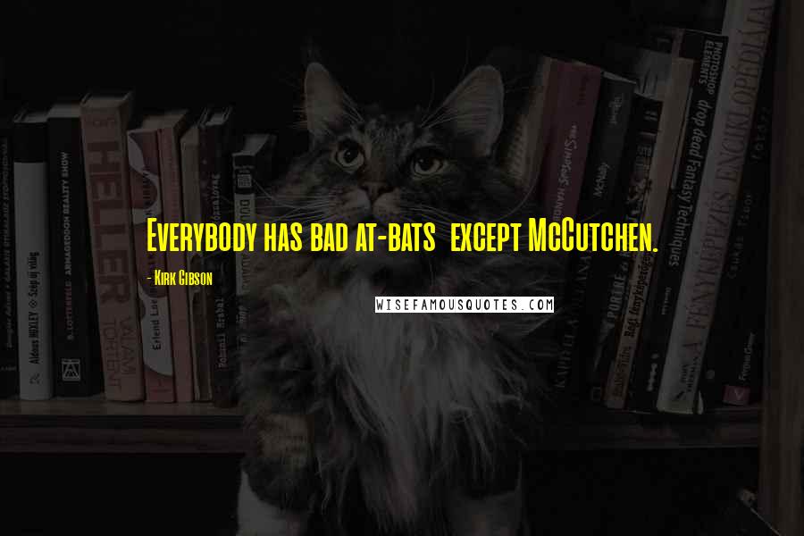 Kirk Gibson Quotes: Everybody has bad at-bats except McCutchen.
