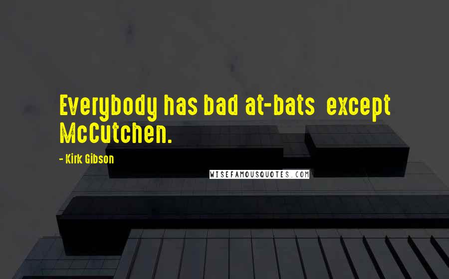 Kirk Gibson Quotes: Everybody has bad at-bats except McCutchen.