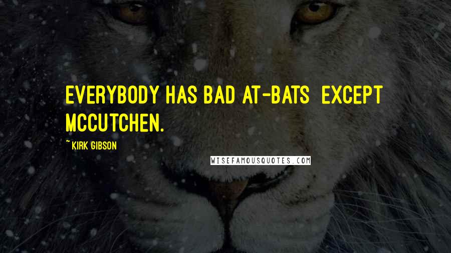 Kirk Gibson Quotes: Everybody has bad at-bats except McCutchen.