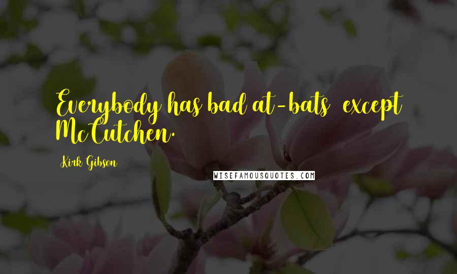 Kirk Gibson Quotes: Everybody has bad at-bats except McCutchen.