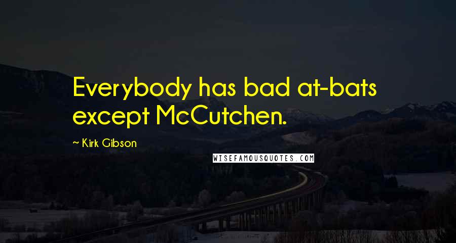 Kirk Gibson Quotes: Everybody has bad at-bats except McCutchen.