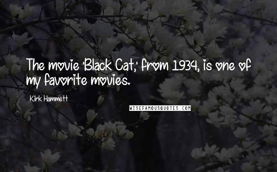 Kirk Hammett Quotes: The movie 'Black Cat,' from 1934, is one of my favorite movies.