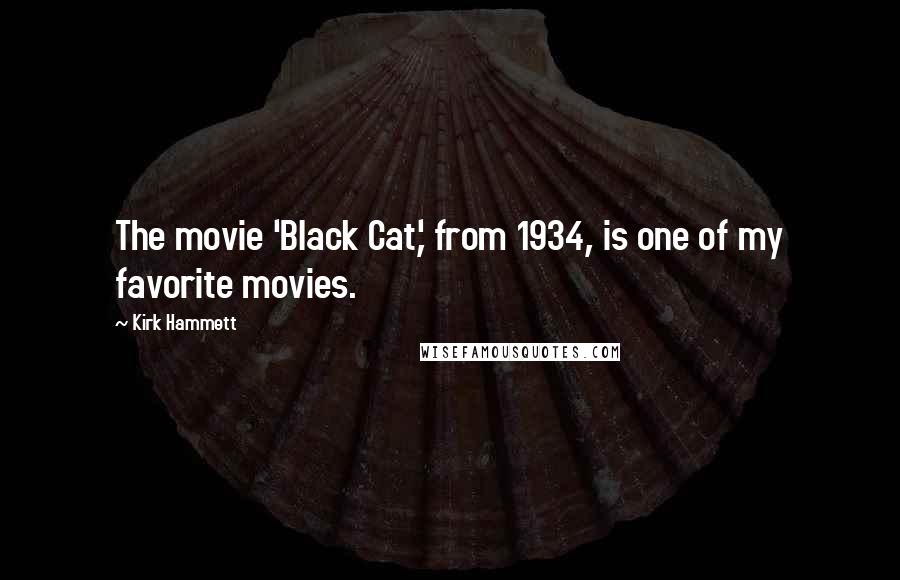 Kirk Hammett Quotes: The movie 'Black Cat,' from 1934, is one of my favorite movies.