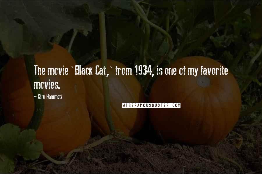 Kirk Hammett Quotes: The movie 'Black Cat,' from 1934, is one of my favorite movies.