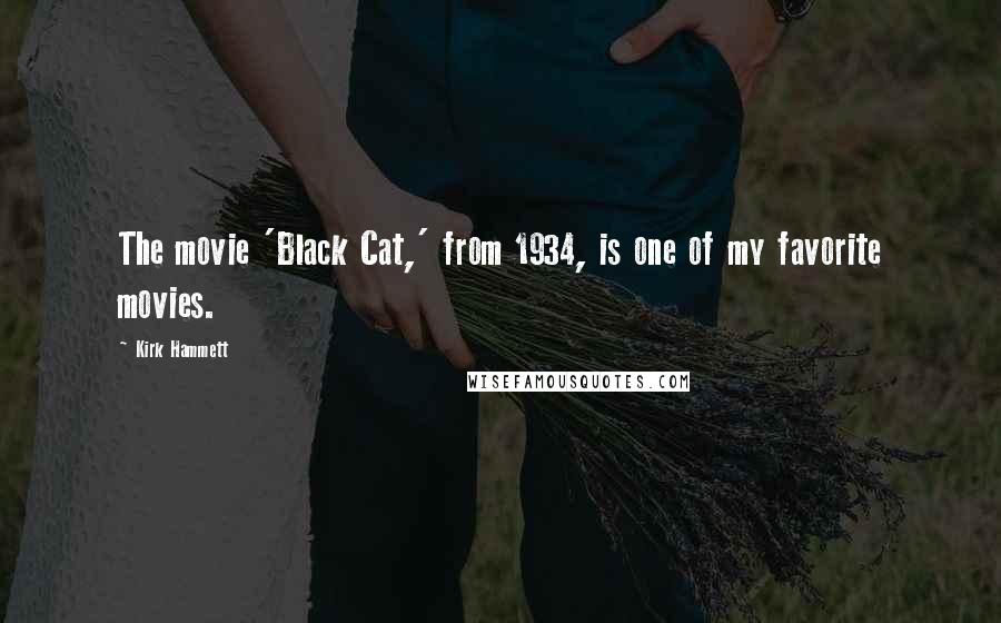 Kirk Hammett Quotes: The movie 'Black Cat,' from 1934, is one of my favorite movies.