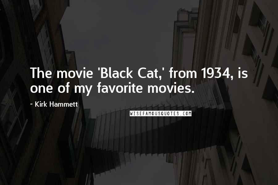 Kirk Hammett Quotes: The movie 'Black Cat,' from 1934, is one of my favorite movies.