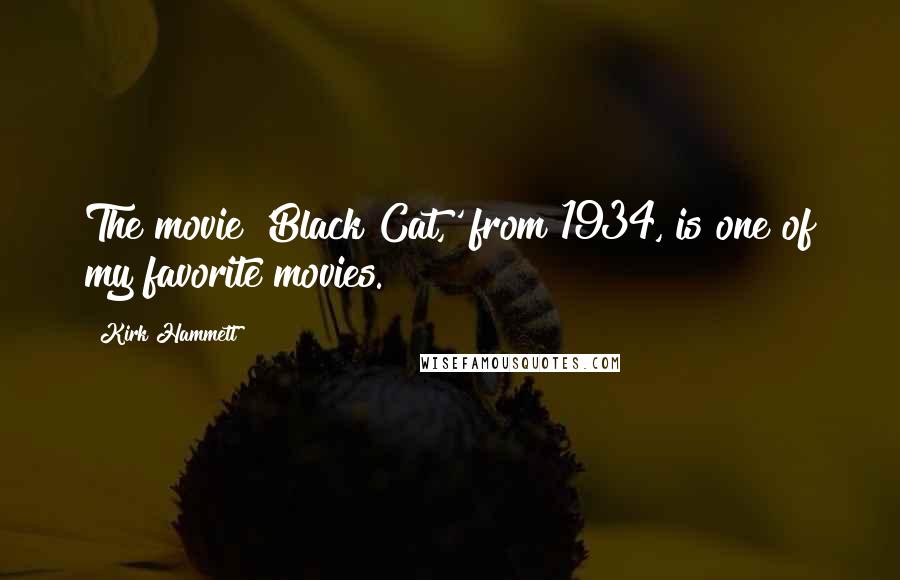 Kirk Hammett Quotes: The movie 'Black Cat,' from 1934, is one of my favorite movies.