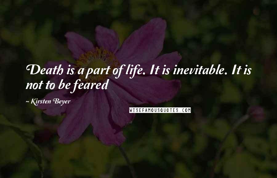 Kirsten Beyer Quotes: Death is a part of life. It is inevitable. It is not to be feared