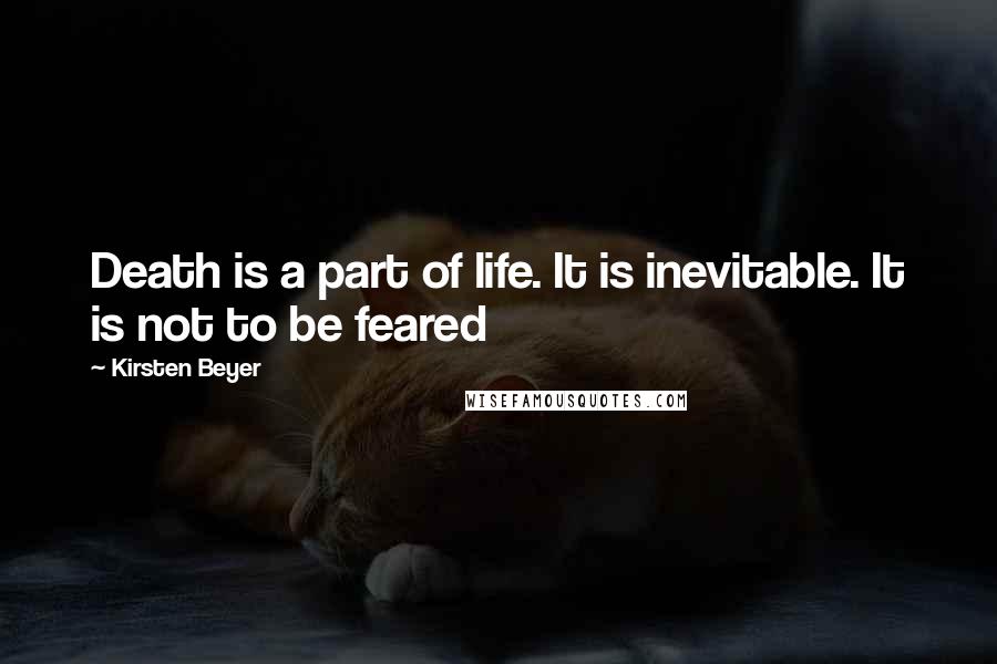 Kirsten Beyer Quotes: Death is a part of life. It is inevitable. It is not to be feared