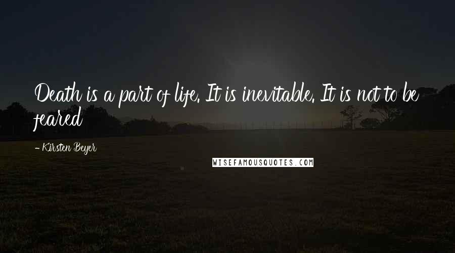 Kirsten Beyer Quotes: Death is a part of life. It is inevitable. It is not to be feared