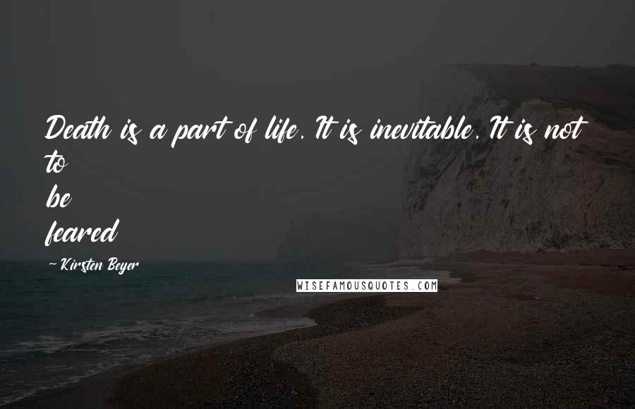 Kirsten Beyer Quotes: Death is a part of life. It is inevitable. It is not to be feared