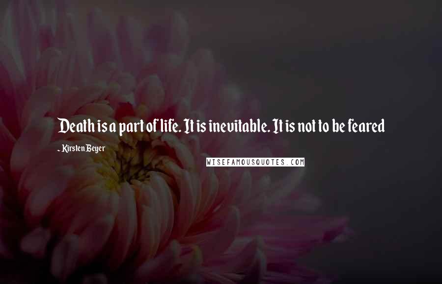 Kirsten Beyer Quotes: Death is a part of life. It is inevitable. It is not to be feared