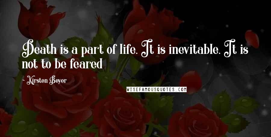 Kirsten Beyer Quotes: Death is a part of life. It is inevitable. It is not to be feared