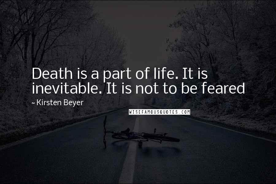 Kirsten Beyer Quotes: Death is a part of life. It is inevitable. It is not to be feared