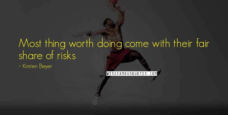Kirsten Beyer Quotes: Most thing worth doing come with their fair share of risks