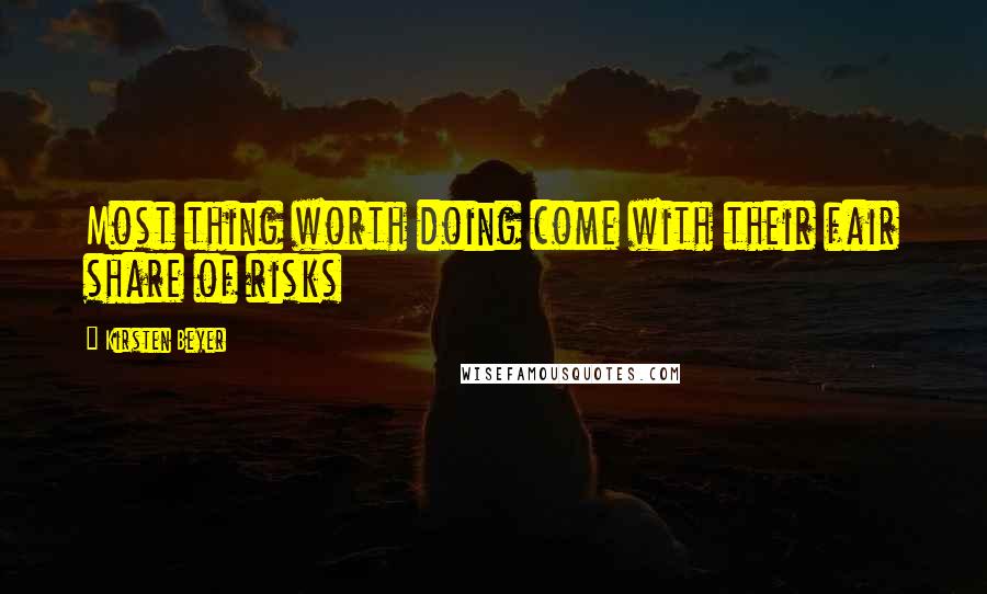 Kirsten Beyer Quotes: Most thing worth doing come with their fair share of risks