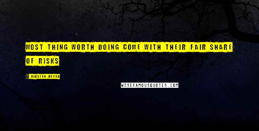 Kirsten Beyer Quotes: Most thing worth doing come with their fair share of risks