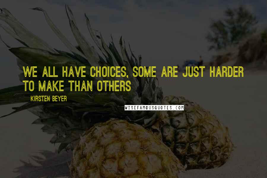 Kirsten Beyer Quotes: We all have choices, some are just harder to make than others