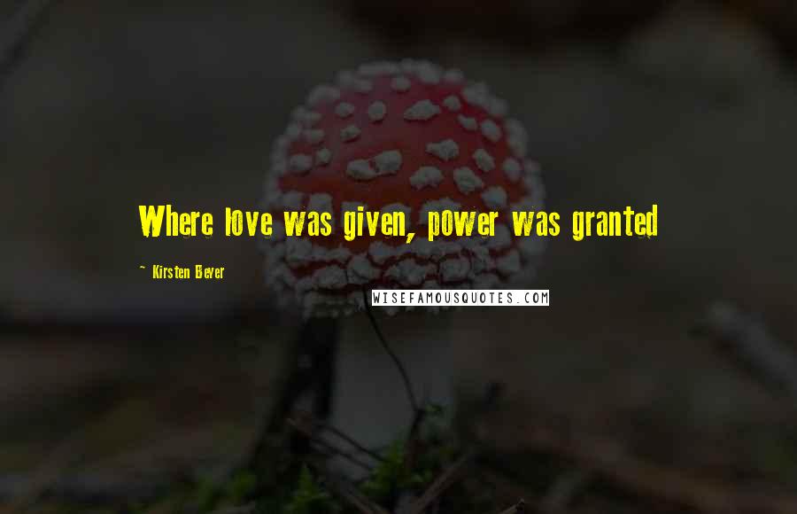 Kirsten Beyer Quotes: Where love was given, power was granted