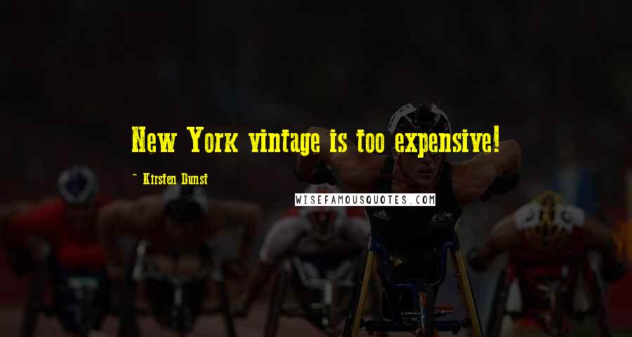 Kirsten Dunst Quotes: New York vintage is too expensive!