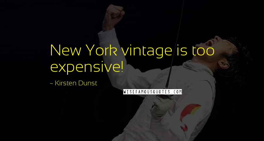 Kirsten Dunst Quotes: New York vintage is too expensive!