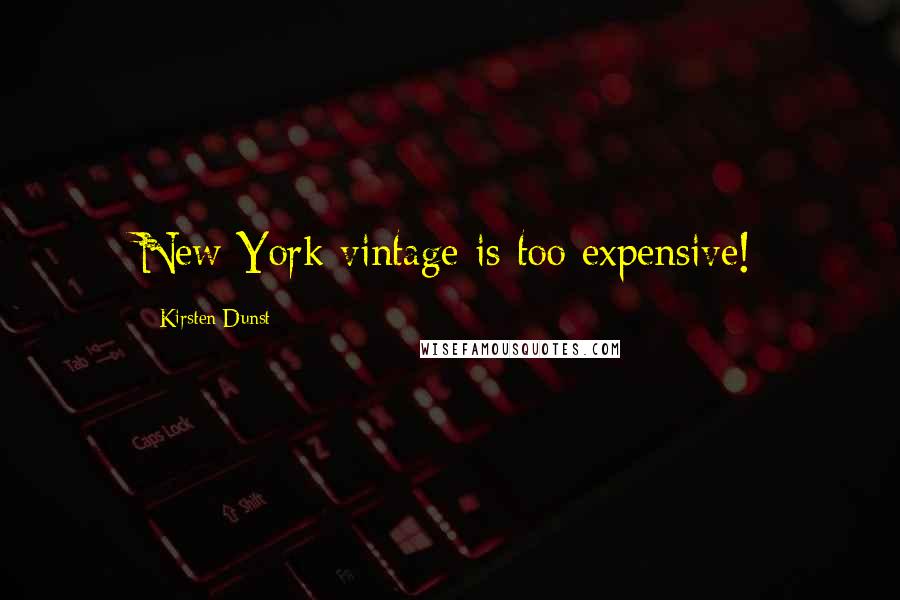 Kirsten Dunst Quotes: New York vintage is too expensive!