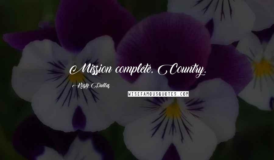 Kirsty Dallas Quotes: Mission complete, Country.