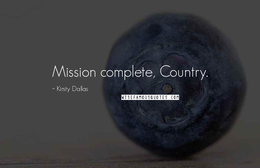 Kirsty Dallas Quotes: Mission complete, Country.