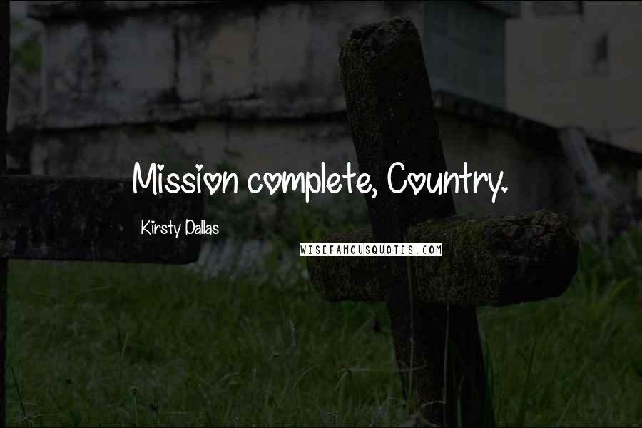 Kirsty Dallas Quotes: Mission complete, Country.