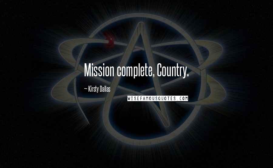 Kirsty Dallas Quotes: Mission complete, Country.