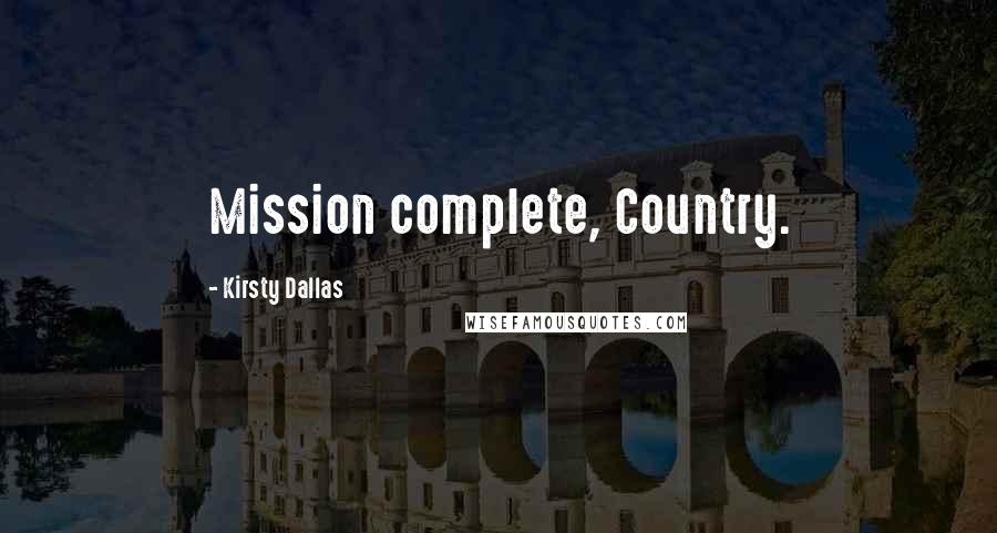 Kirsty Dallas Quotes: Mission complete, Country.