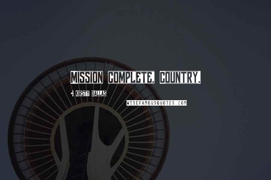Kirsty Dallas Quotes: Mission complete, Country.