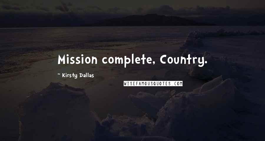 Kirsty Dallas Quotes: Mission complete, Country.