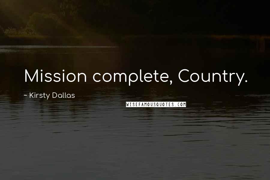 Kirsty Dallas Quotes: Mission complete, Country.